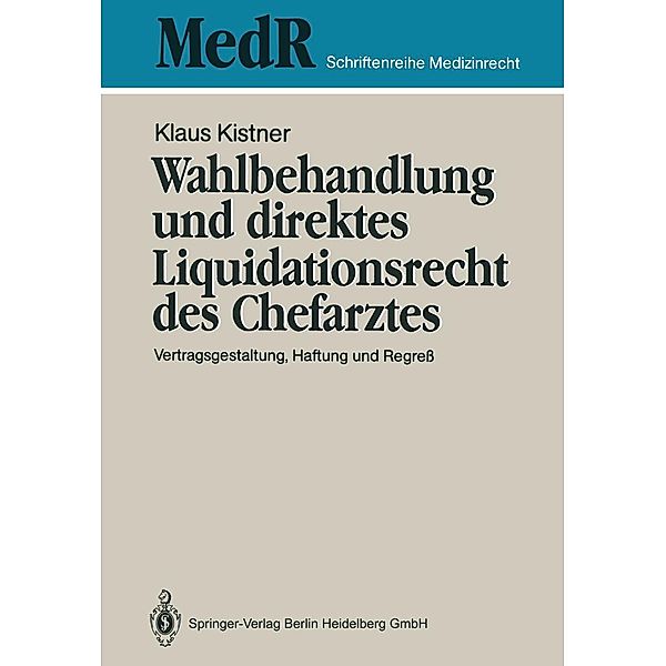 Wahlbehandlung und direktes Liquidationsrecht des Chefarztes / MedR Schriftenreihe Medizinrecht, Klaus Kistner