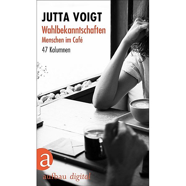 Wahlbekanntschaften. Menschen im Café, Jutta Voigt