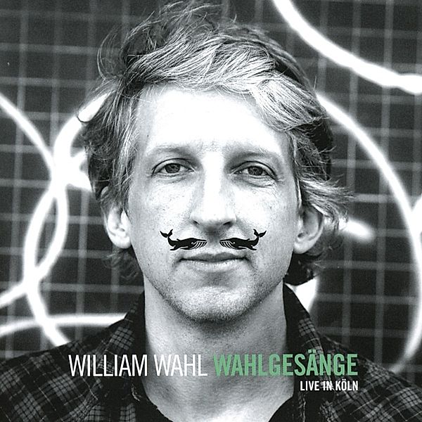 Wahlgesänge (Live In Köln), William Wahl