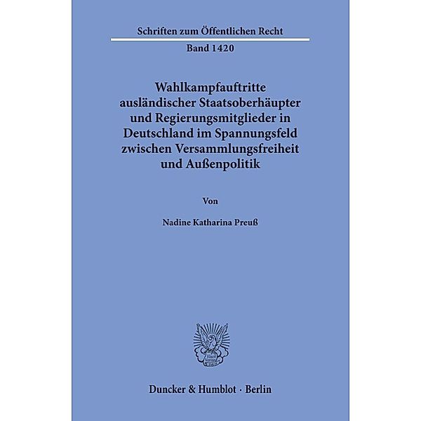 Wahlkampfauftritte ausländischer Staatsoberhäupter und Regierungsmitglieder in Deutschland im Spannungsfeld zwischen Versammlungsfreiheit und Außenpolitik., Nadine Katharina Preuß