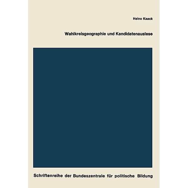 Wahlkreisgeographie und Kandidatenauslese / Schriftenreihe der Bundeszentrale für politische Bildung, Bonn Bd.82, Heino Kaack