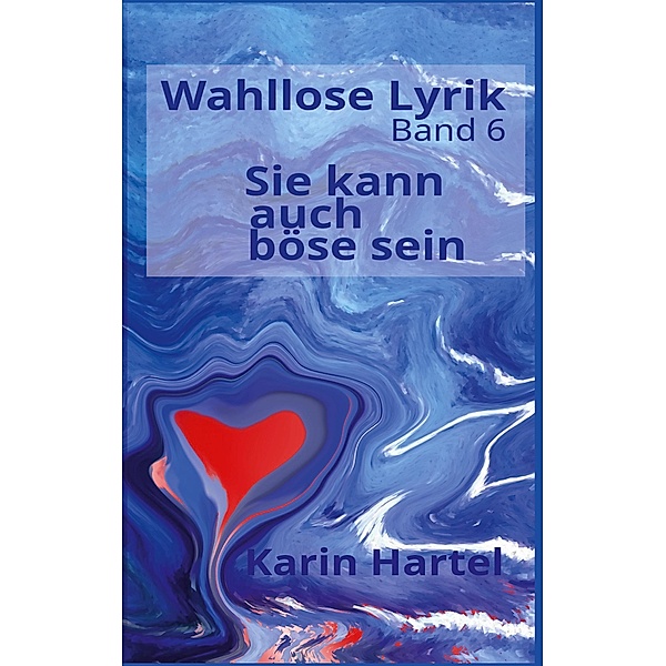 Wahllose Lyrik Band 6 / Wahllose Lyrik und ein wenig Prosa Bd.6, Karin Hartel