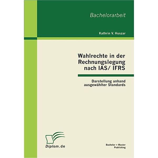 Wahlrechte in der Rechnungslegung nach IAS/IFRS, Kathrin V. Huszar