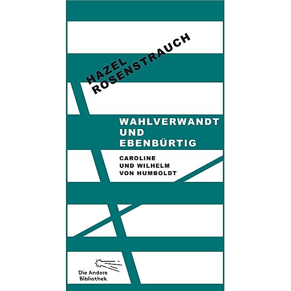 Wahlverwandt und ebenbürtig / Die Andere Bibliothek Bd.292, Hazel Rosenstrauch