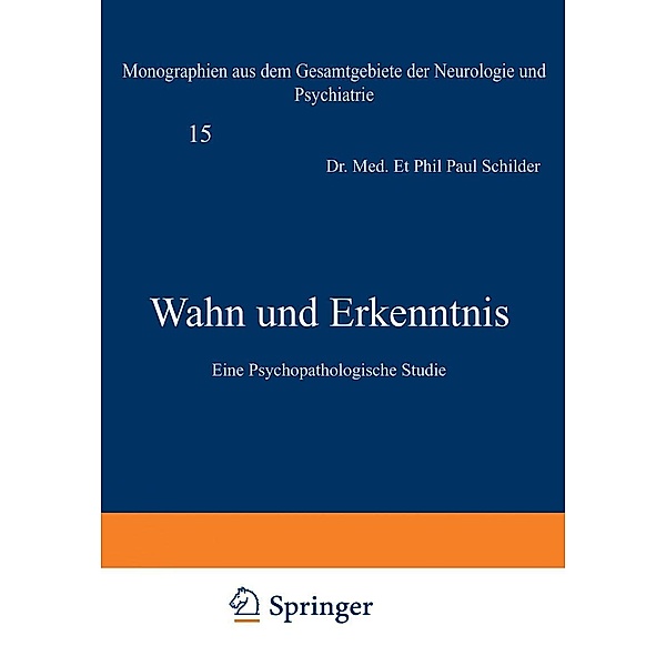 Wahn und Erkenntnis / Monographien aus dem Gesamtgebiete der Neurologie und Psychiatrie Bd.15, Paul Schilder