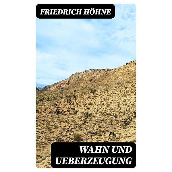 Wahn und Ueberzeugung, Friedrich Höhne