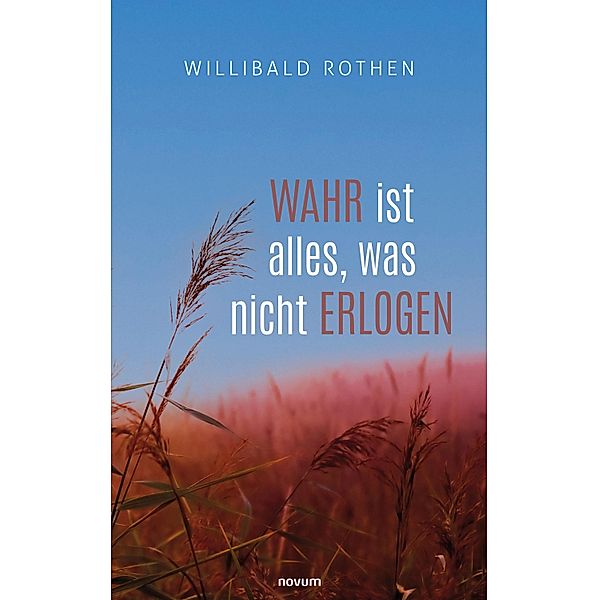 Wahr ist alles, was nicht erlogen, Willibald Rothen