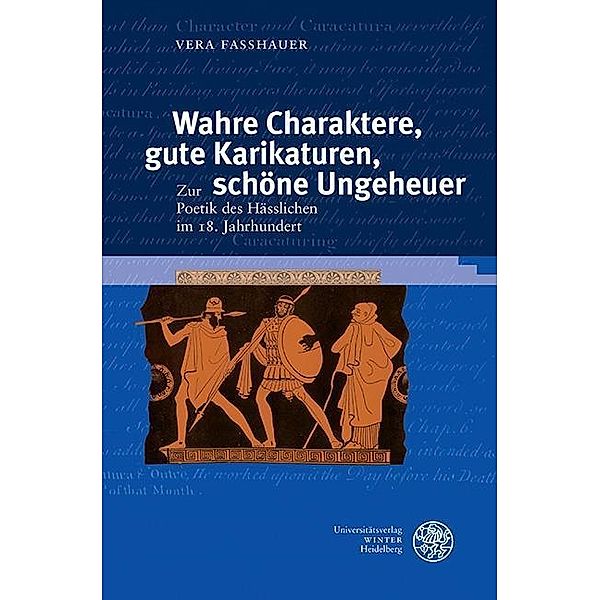 Wahre Charaktere, gute Karikaturen, schöne Ungeheuer / Jenaer germanistische Forschungen, Neue Folge Bd.38, Vera Faßhauer