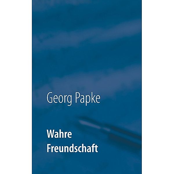 Wahre Freundschaft, Georg Papke