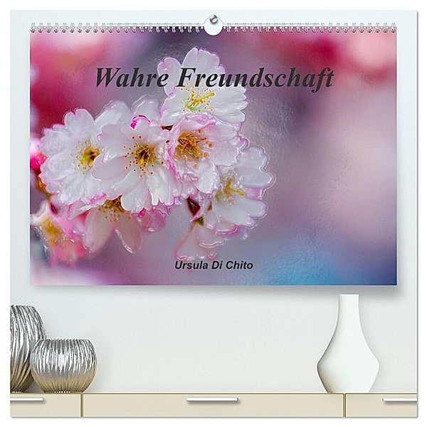 Wahre Freundschaft (hochwertiger Premium Wandkalender 2024 DIN A2 quer), Kunstdruck in Hochglanz, Ursula Di Chito