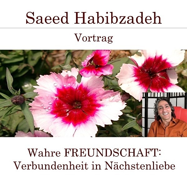 Wahre Freundschaft - Verbundenheit in Nächstenliebe, Saeed Habibzadeh