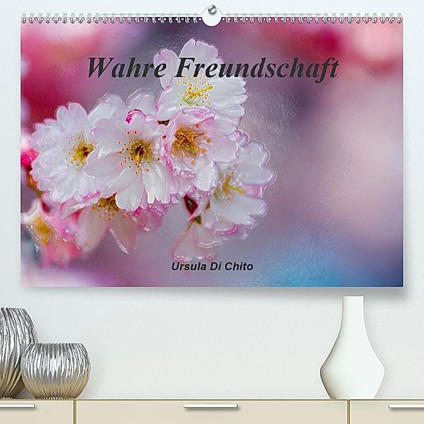 Wahre Freundschaft(Premium, hochwertiger DIN A2 Wandkalender 2020, Kunstdruck in Hochglanz), Ursula Di Chito