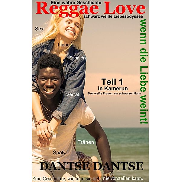 (Wahre Geschichte) Reggae Love, wenn die Liebe weint! Schwarz weiße Liebesodyssee, Dantse Dantse