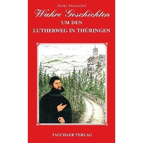 Wahre Geschichten um den Lutherweg in Thüringen, Heike Hentschel