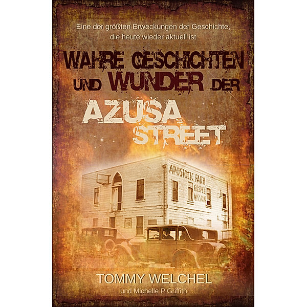 Wahre Geschichten und Wunder der Azusa Street, Tommy Welchel, Michelle P. Griffith