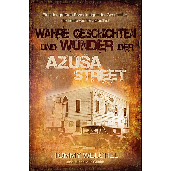 Wahre Geschichten und Wunder der Azusa Street, Tommy Welchel, Michelle P. Griffith