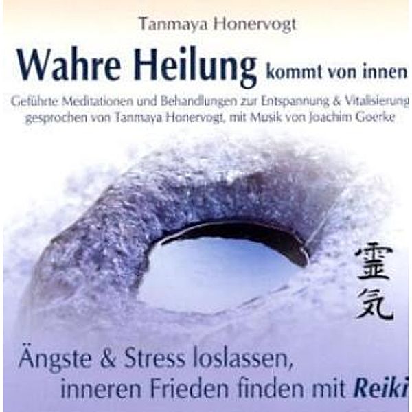 Wahre Heilung kommt von innen, Audio-CDs: Ängste & Stress loslassen, inneren Frieden finden mit Reiki, 1 Audio-CD, Tanmaya Honervogt