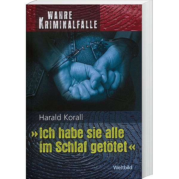 Wahre Kriminalfälle - Ich habe sie alle im Schlaf getötet