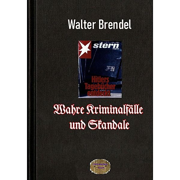 Wahre Kriminalfälle und Skandale, Walter Brendel