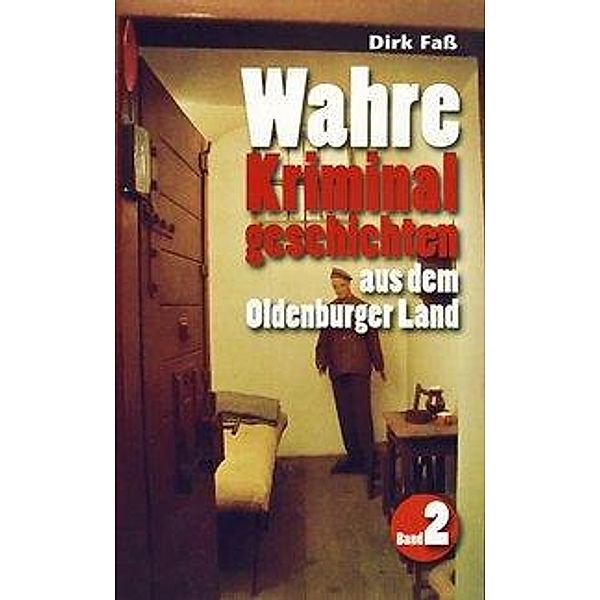 Wahre Kriminalgeschichten aus dem Oldenburger Land, Dirk Faß