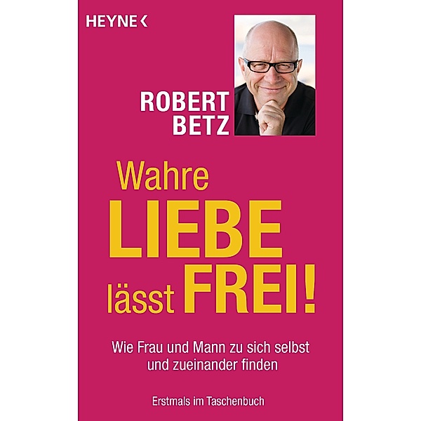 Wahre Liebe lässt frei!, Robert Betz