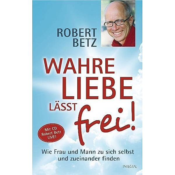 Wahre Liebe lässt frei!, m. Audio-CD, Robert Betz