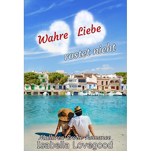 Wahre Liebe rostet nicht / Mallorca-Romance Bd.5, Isabella Lovegood