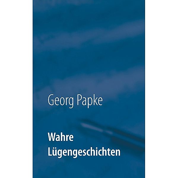 Wahre Lügengeschichten, Georg Papke