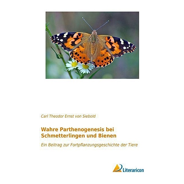 Wahre Parthenogenesis bei Schmetterlingen und Bienen, Carl Theodor Ernst von Siebold