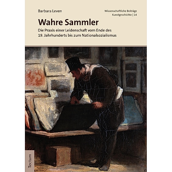 Wahre Sammler / Wissenschaftliche Beiträge aus dem Tectum Verlag: Kunstgeschichte Bd.14, Barbara Leven