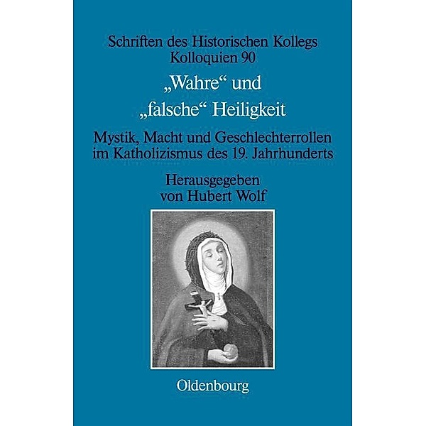 Wahre und falsche Heiligkeit / Schriften des Historischen Kollegs Bd.90