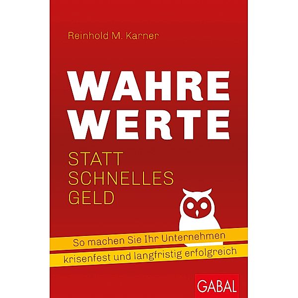 Wahre Werte statt schnelles Geld / Dein Business, Reinhold M. Karner