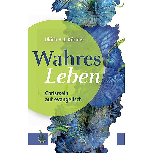 Wahres Leben, Ulrich H. J. Körtner