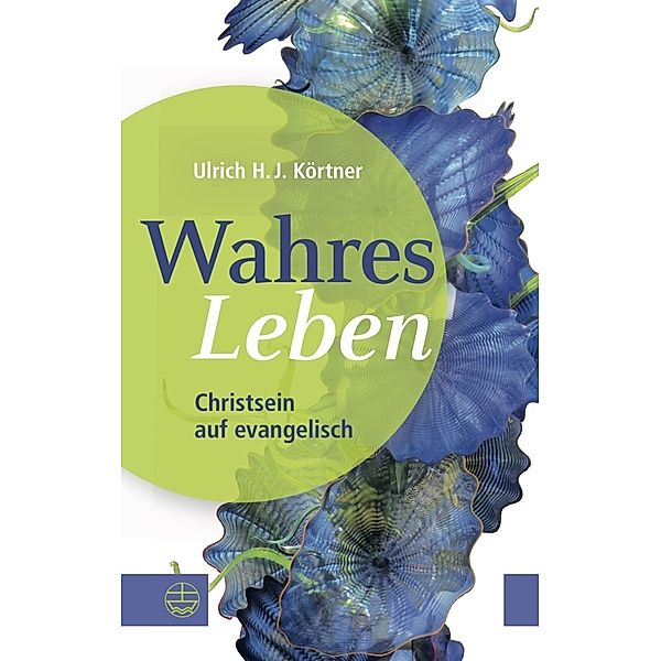 Wahres Leben, Ulrich H. J. Körtner