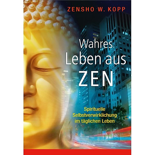 Wahres Leben aus Zen, Zensho W. Kopp