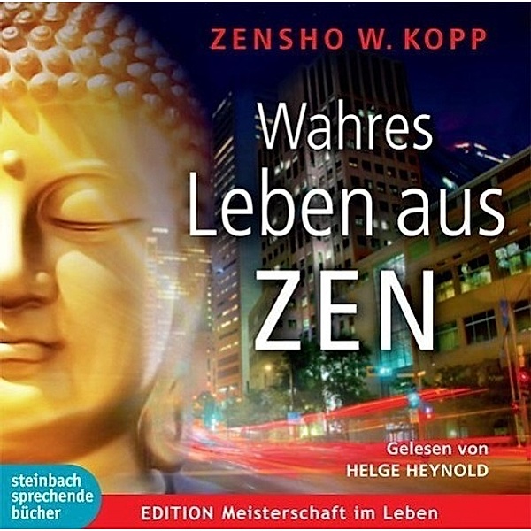 Wahres Leben aus ZEN, Audio-CD, Zensho W. Kopp