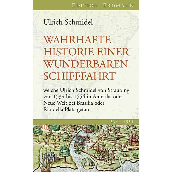 Wahrhafte Historie einer wunderbaren Schifffahrt / Edition Erdmann, Ulrich Schmidel