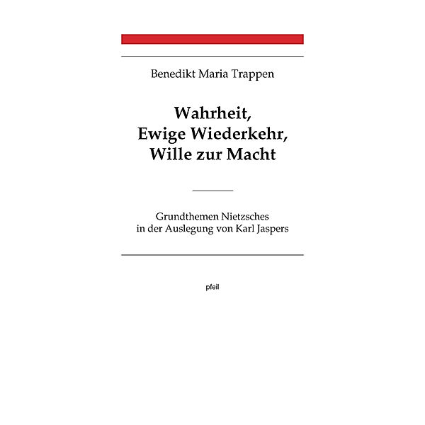 Wahrheit, Ewige Wiederkehr, Wille zur Macht, Benedikt Maria Trappen