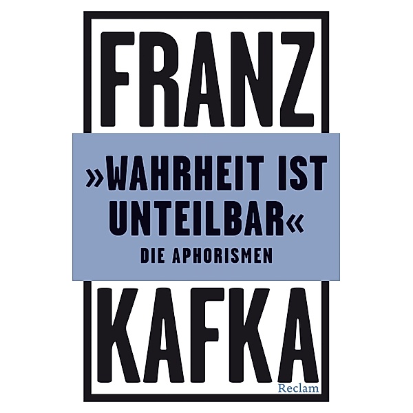 »Wahrheit ist unteilbar«. Die Aphorismen / Reclams Universal-Bibliothek, Franz Kafka