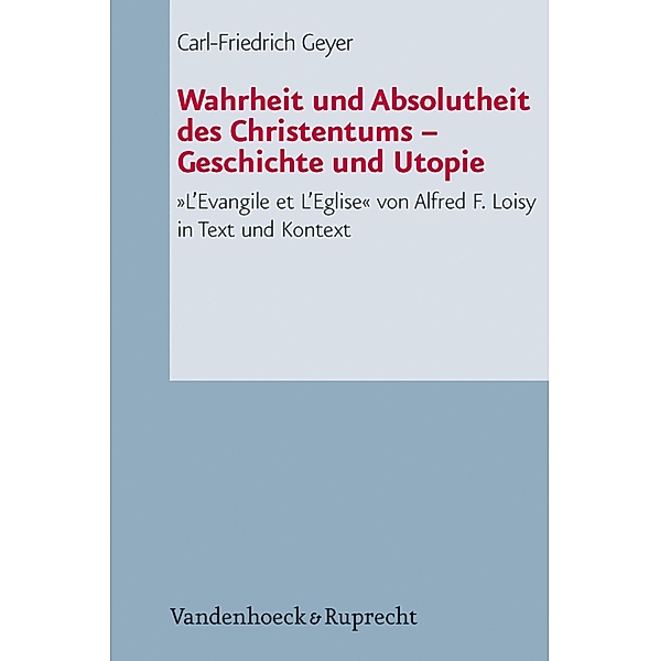 Wahrheit und Absolutheit des Christentums - Geschichte und Utopie, Carl-Friedrich Geyer