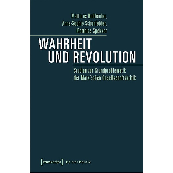 Wahrheit und Revolution, Matthias Bohlender, Anna-Sophie Schönfelder, Matthias Spekker