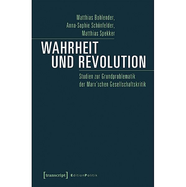 Wahrheit und Revolution / Edition Politik Bd.90, Matthias Bohlender, Anna-Sophie Schönfelder, Matthias Spekker