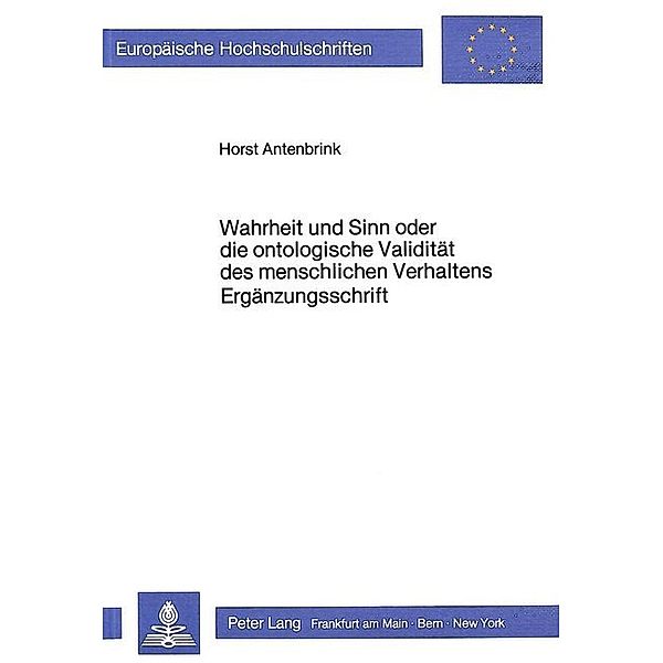 Wahrheit und Sinn oder die ontologische Validität des menschlichen Verhaltens - Ergänzungsschrift, Horst Antenbrink