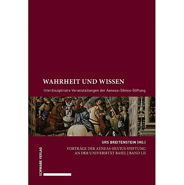 Wahrheit und Wissen / Vorträge der Aeneas-Silvius-Stiftung an der Universität Basel Bd.52