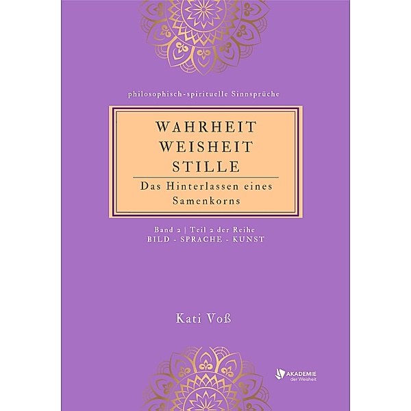 WAHRHEIT -WEISHEIT - STILLE / WAHRHEIT - WEISHEIT -STILLE  Bd.2, Kati Voss