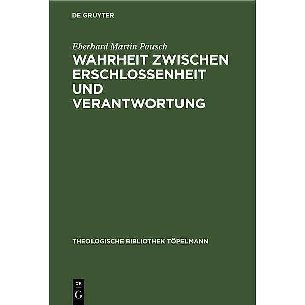 Wahrheit zwischen Erschlossenheit und Verantwortung / Theologische Bibliothek Töpelmann, Eberhard Martin Pausch