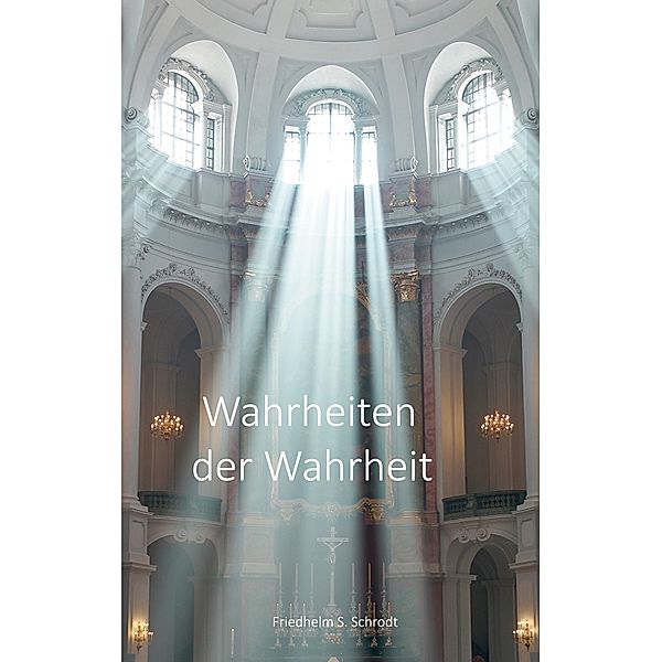 Wahrheiten der Wahrheit, Friedhelm Samuel Schrodt