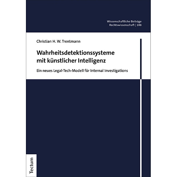 Wahrheitsdetektionssysteme mit künstlicher Intelligenz / Wissenschaftliche Beiträge aus dem Tectum Verlag: Rechtswissenschaften Bd.188, Christian H. W. Trentmann
