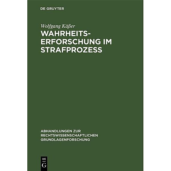 Wahrheitserforschung im Strafprozeß / Abhandlungen zur rechtswissenschaftlichen Grundlagenforschung Bd.14, Wolfgang Käßer