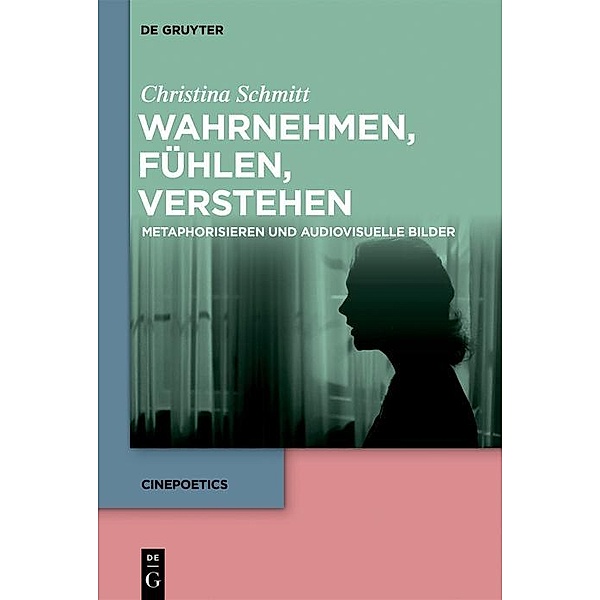 Wahrnehmen, fühlen, verstehen / Cinepoetics, Christina Schmitt